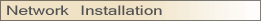 Network Installations